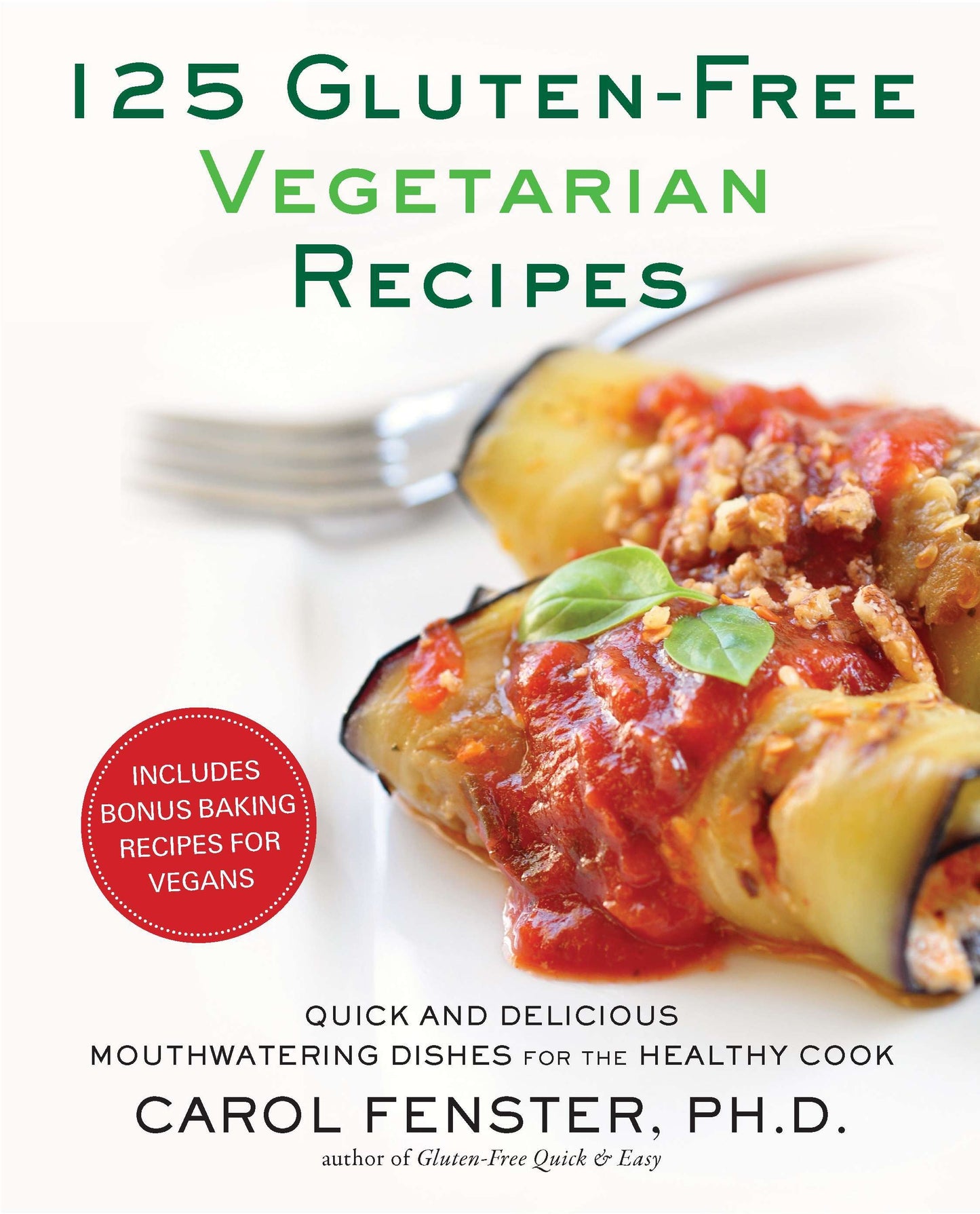 125 Gluten-Free Vegetarian Recipes - Quick and Delicious Mouthwatering Dishes for the Healthy Cook: A Cookbook