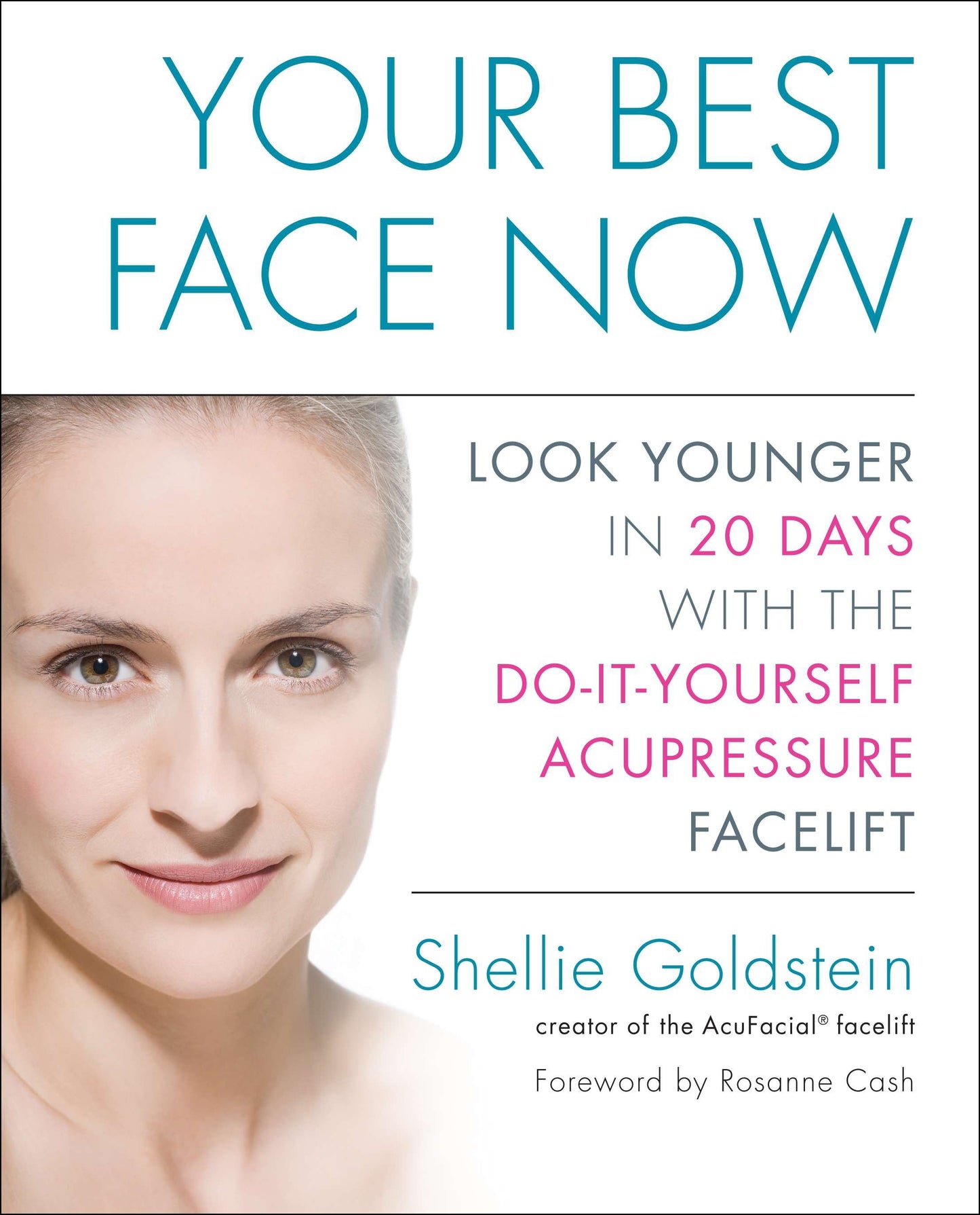 Your Best Face Now - Look Younger in 20 Days with the Do-It-Yourself Acupressure Facelift