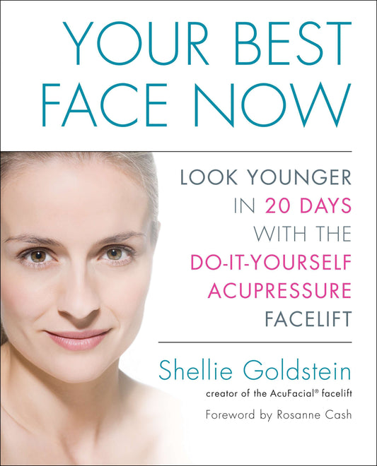 Your Best Face Now - Look Younger in 20 Days with the Do-It-Yourself Acupressure Facelift