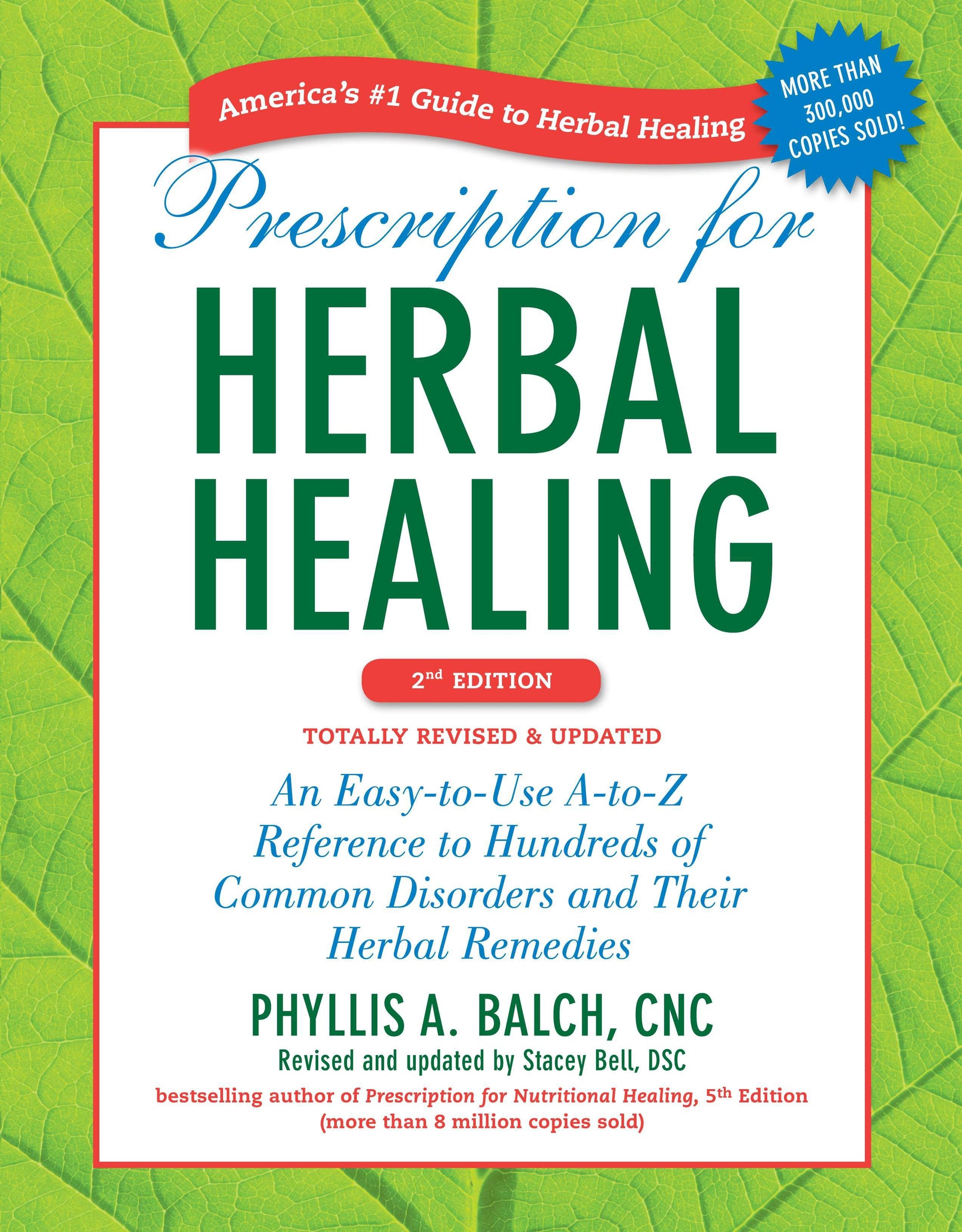 Prescription for Herbal Healing, 2nd Edition - An Easy-to-Use A-to-Z Reference to Hundreds of Common Disorders and Their Herbal Remedies