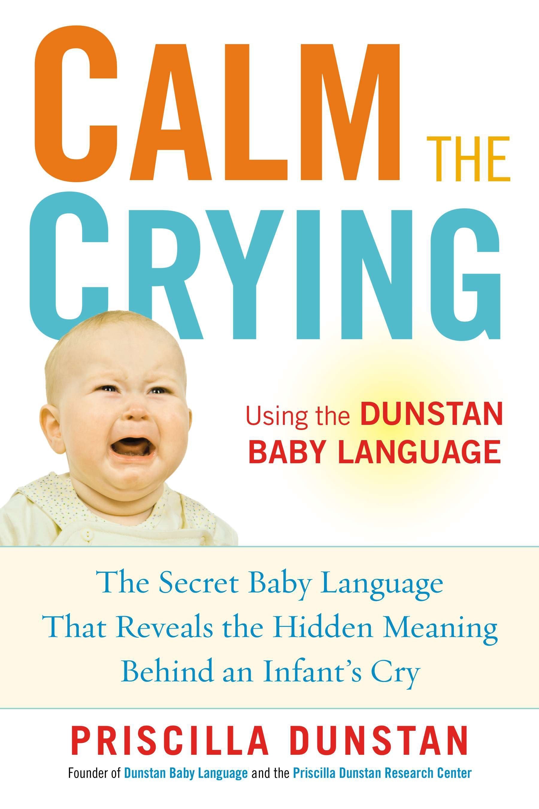 Calm the Crying - The Secret Baby Language That Reveals the Hidden Meaning Behind an Infant's Cry