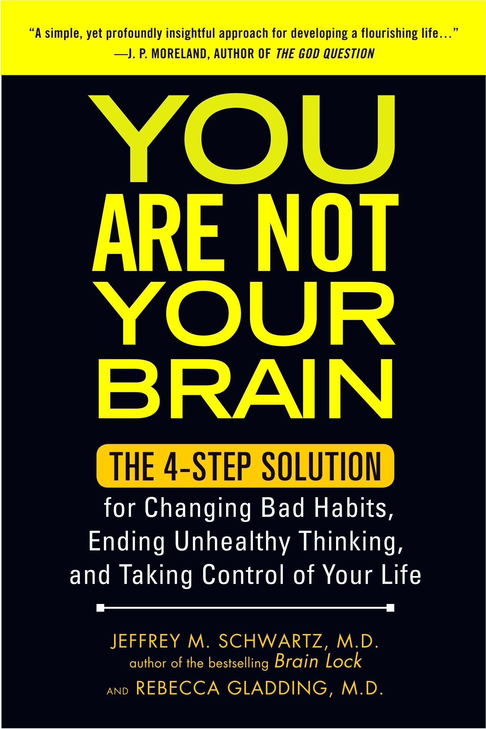 You Are Not Your Brain - The 4-Step Solution for Changing Bad Habits, Ending Unhealthy Thinking, and Taking Control of Your Life