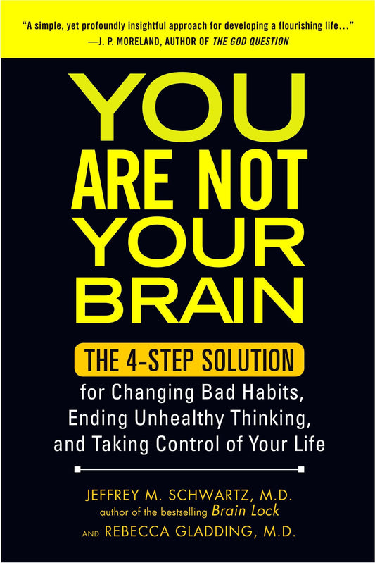 You Are Not Your Brain - The 4-Step Solution for Changing Bad Habits, Ending Unhealthy Thinking, and Taking Control of Your Life