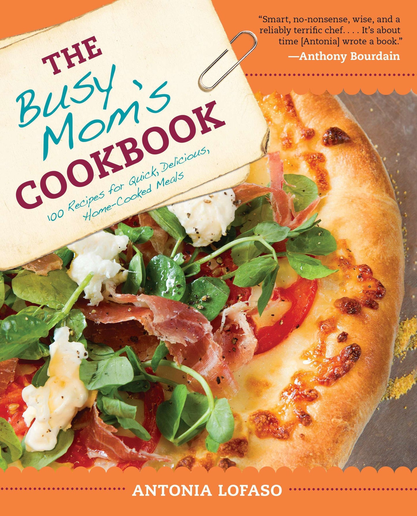 The Busy Mom's Cookbook - 100 Recipes for Quick, Delicious, Home-Cooked Meals
