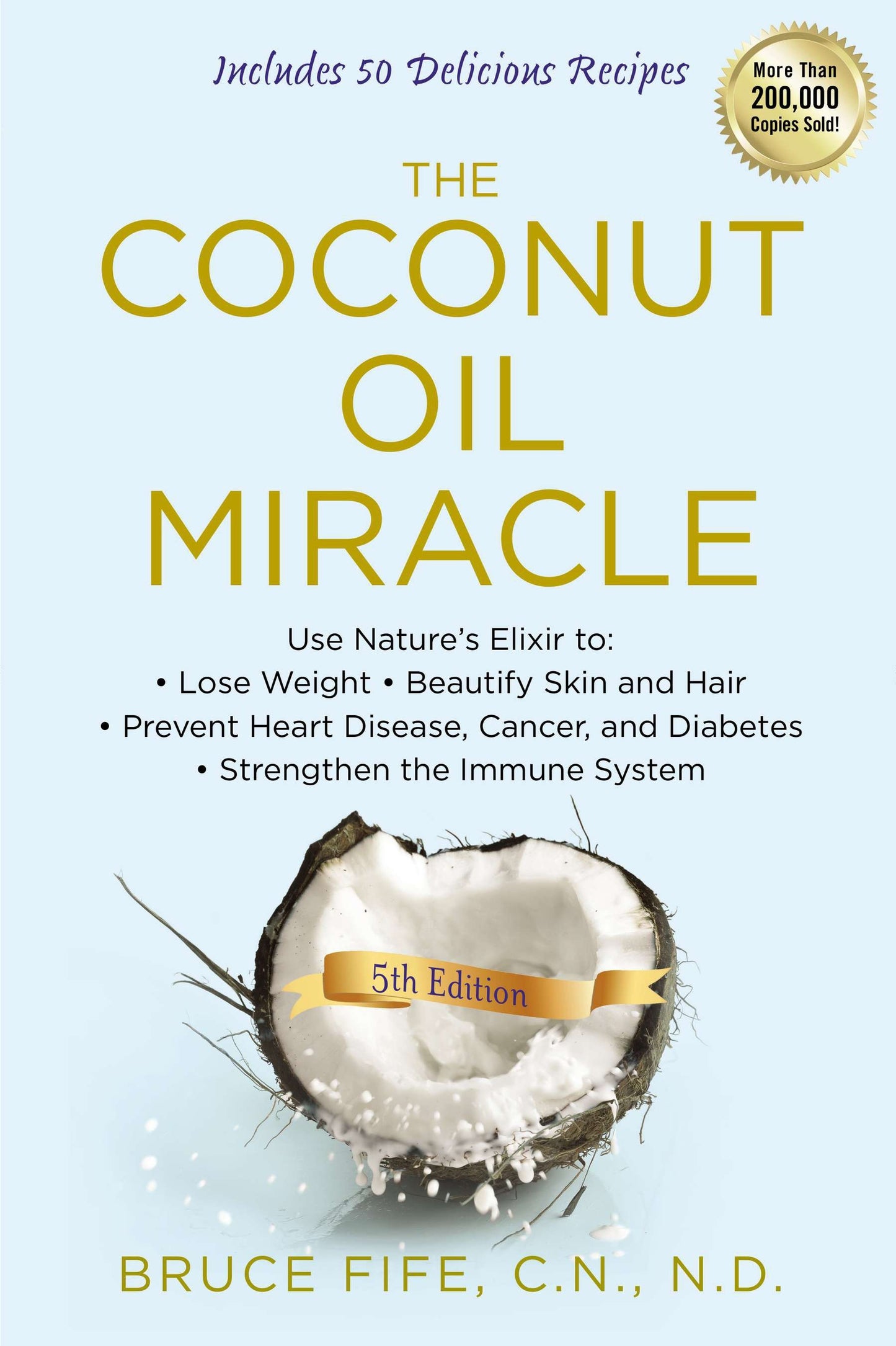 The Coconut Oil Miracle - Use Nature's Elixir to Lose Weight, Beautify Skin and Hair, Prevent Heart Disease, Cancer, and Diabetes, Strengthen the Immune System, Fifth Edition
