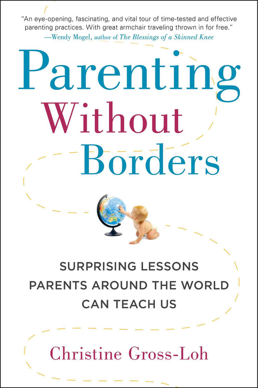 Parenting Without Borders - Surprising Lessons Parents Around the World Can Teach Us