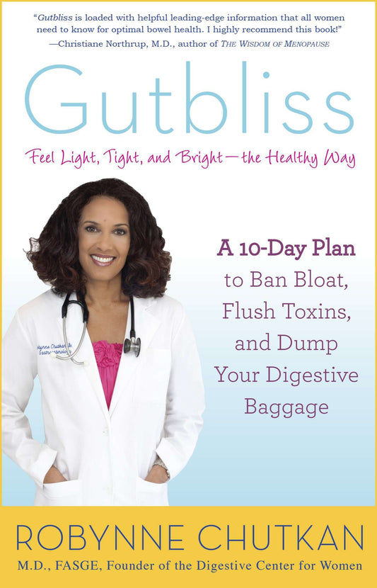 Gutbliss - A 10-Day Plan to Ban Bloat, Flush Toxins, and Dump Your Digestive Baggage