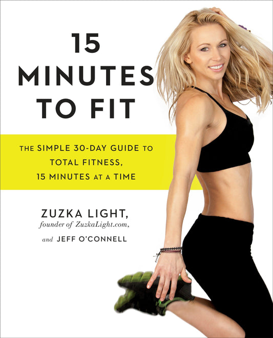 15 Minutes to Fit - The Simple 30-Day Guide to Total Fitness, 15 Minutes At A Time