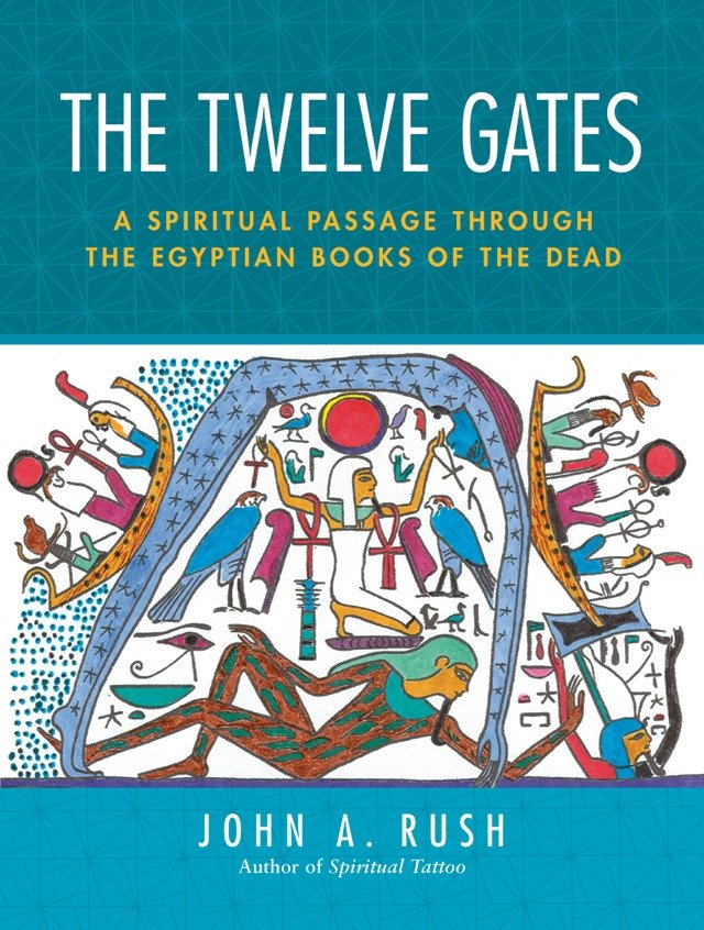 The Twelve Gates - A Spiritual Passage Through the Egyptian Books of the Dead