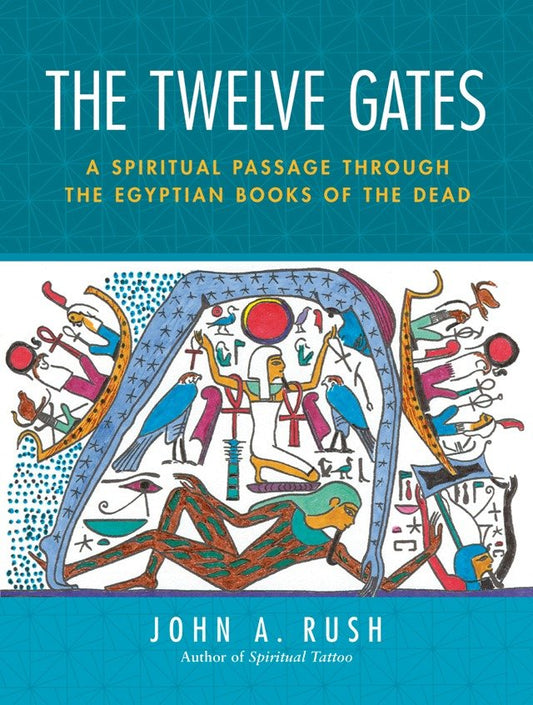 The Twelve Gates - A Spiritual Passage Through the Egyptian Books of the Dead