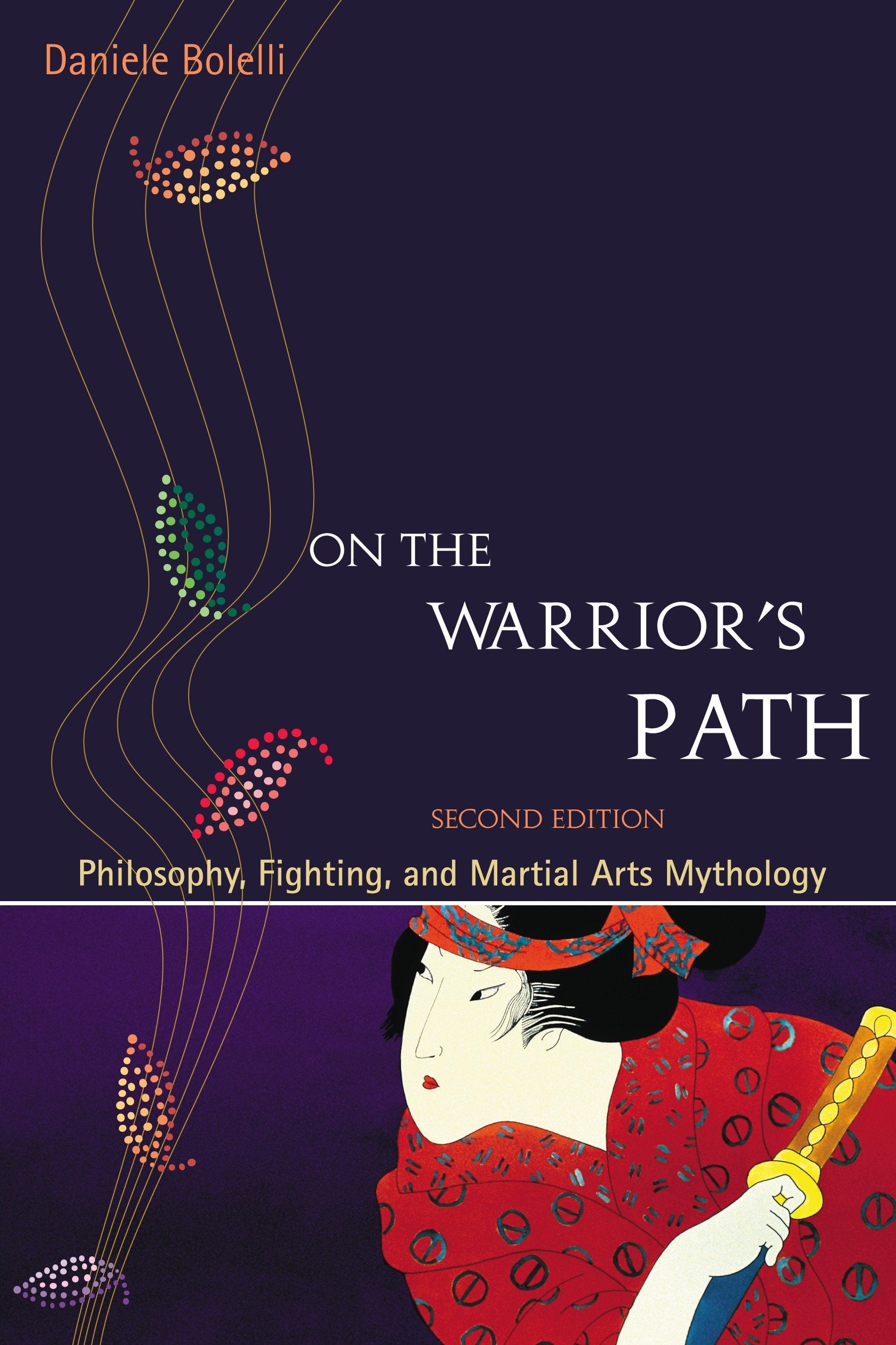 On the Warrior's Path, Second Edition - Philosophy, Fighting, and Martial Arts Mythology