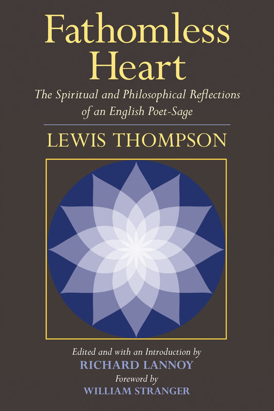 Fathomless Heart - The Spiritual and Philosophical Reflections of an English Poet-Sage
