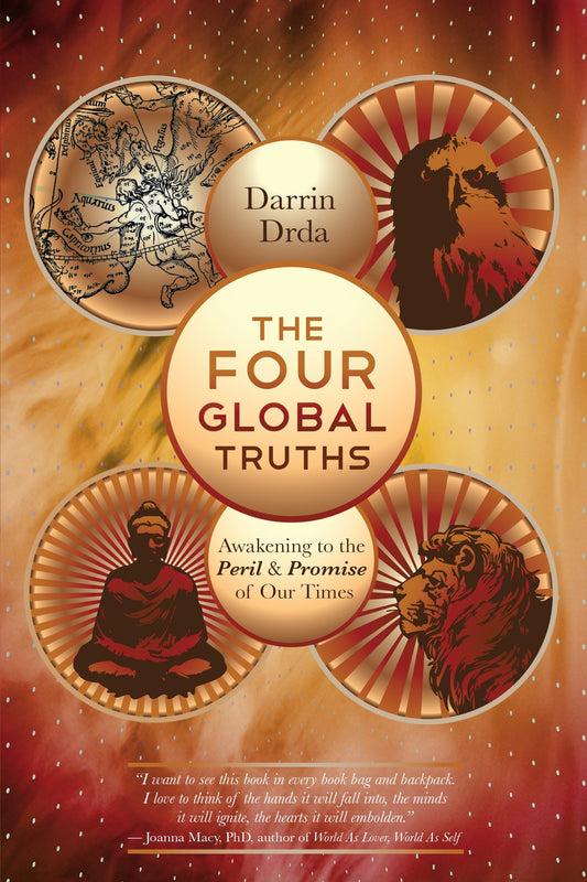 The Four Global Truths - Awakening to the Peril and Promise of Our Times