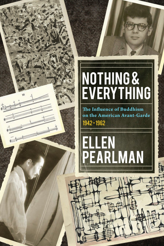 Nothing and Everything - The Influence of Buddhism on the American Avant Garde - 1942 - 1962