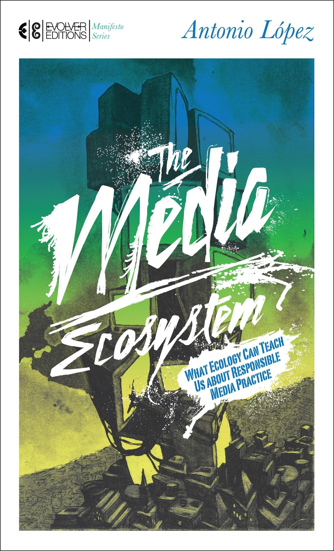 The Media Ecosystem - What Ecology Can Teach Us about Responsible Media Practice (Manifesto Series) (Book:3)
