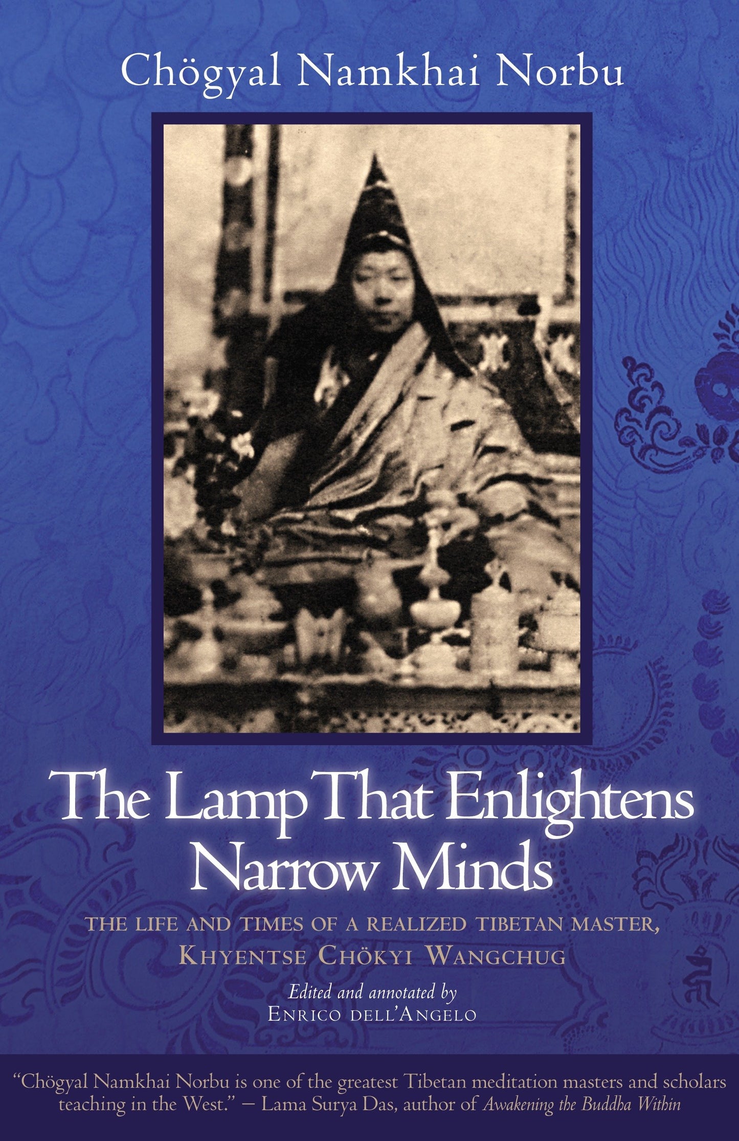 The Lamp That Enlightens Narrow Minds - The Life and Times of a Realized Tibetan Master, Khyentse Chokyi Wangchug