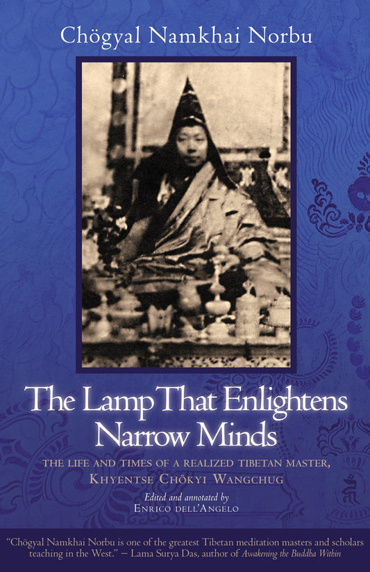 The Lamp That Enlightens Narrow Minds - The Life and Times of a Realized Tibetan Master, Khyentse Chokyi Wangchug