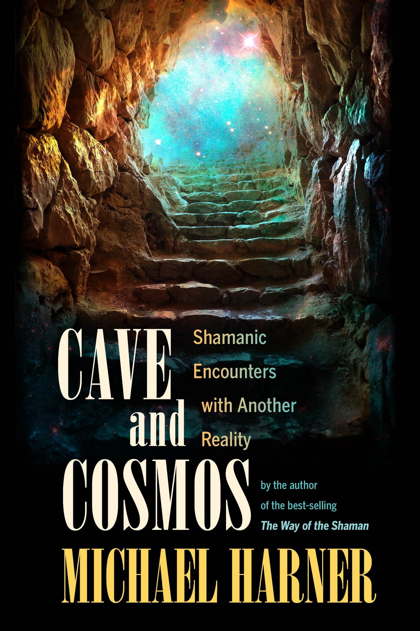 Cave and Cosmos - Shamanic Encounters with Another Reality