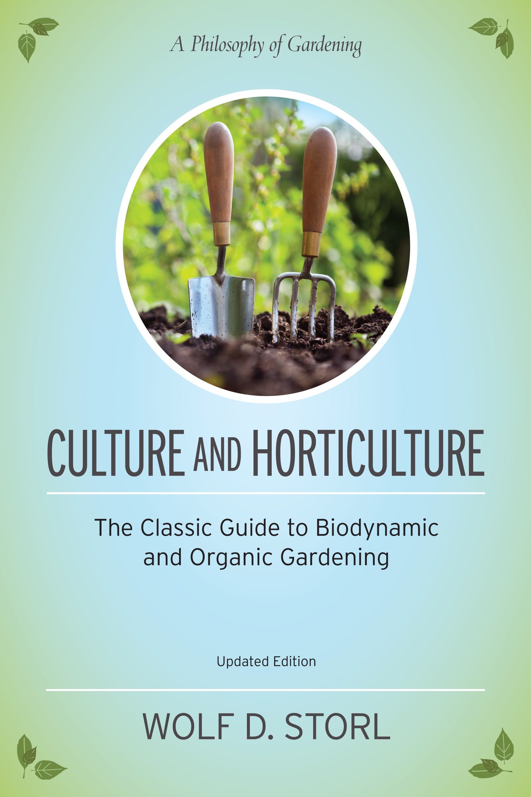 Culture and Horticulture - The Classic Guide to Biodynamic and Organic Gardening