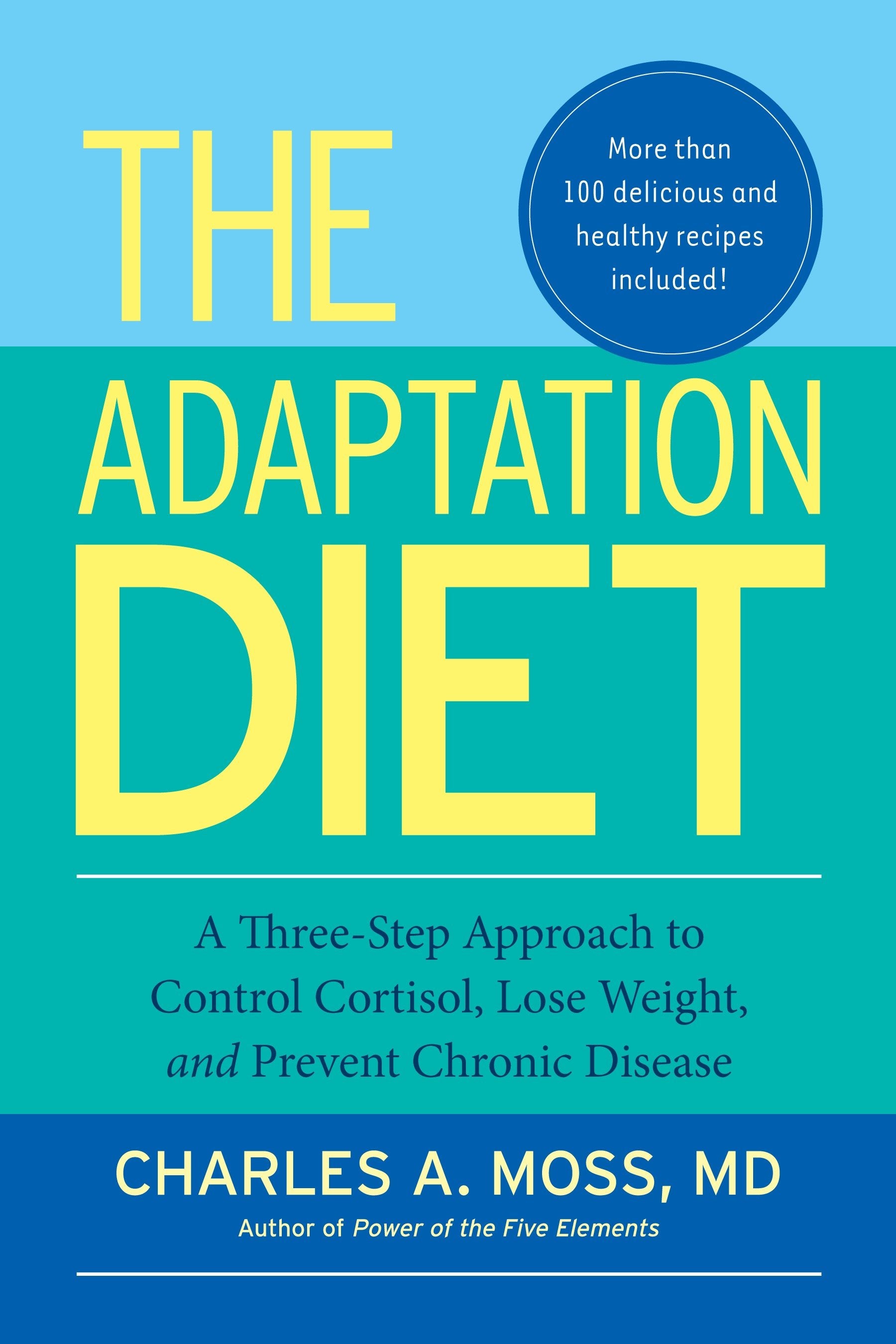 The Adaptation Diet - A Three-Step Approach to Control Cortisol, Lose Weight, and Prevent Chronic Disease
