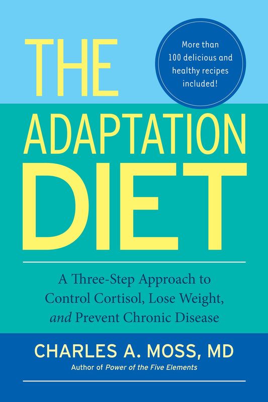 The Adaptation Diet - A Three-Step Approach to Control Cortisol, Lose Weight, and Prevent Chronic Disease