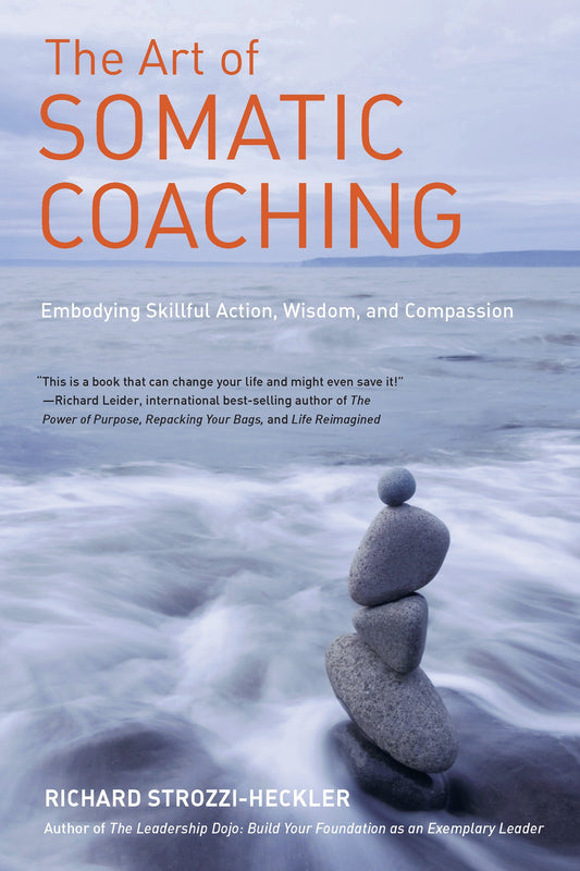 The Art of Somatic Coaching - Embodying Skillful Action, Wisdom, and Compassion