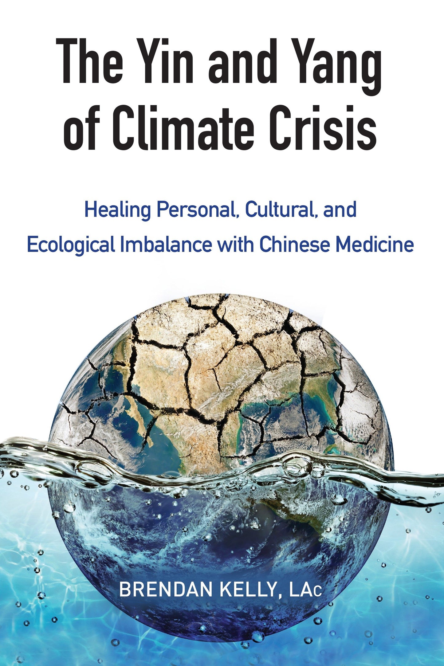 The Yin and Yang of Climate Crisis - Healing Personal, Cultural, and Ecological Imbalance with Chinese Medicine
