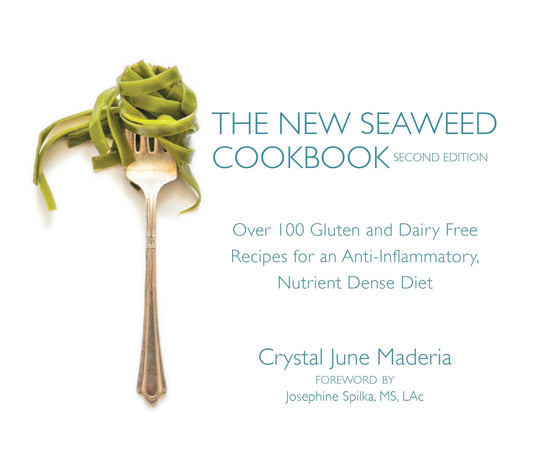The New Seaweed Cookbook, Second Edition - Over 100 Gluten and Dairy Free Recipes for an Anti-Inflammatory, Nutrient Dense Diet
