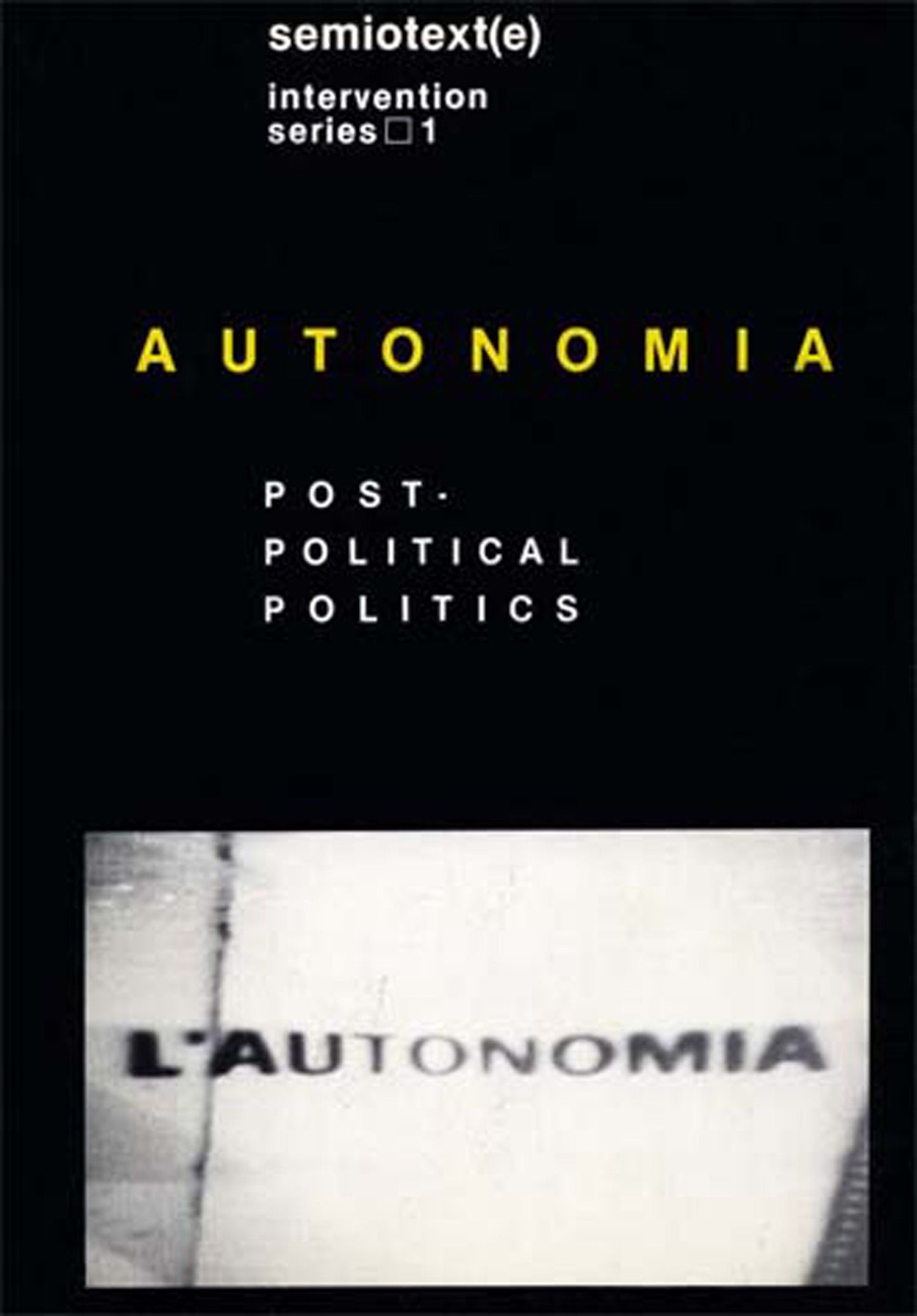 Autonomia, new edition - Post-Political Politics (Semiotext(e) Journal)