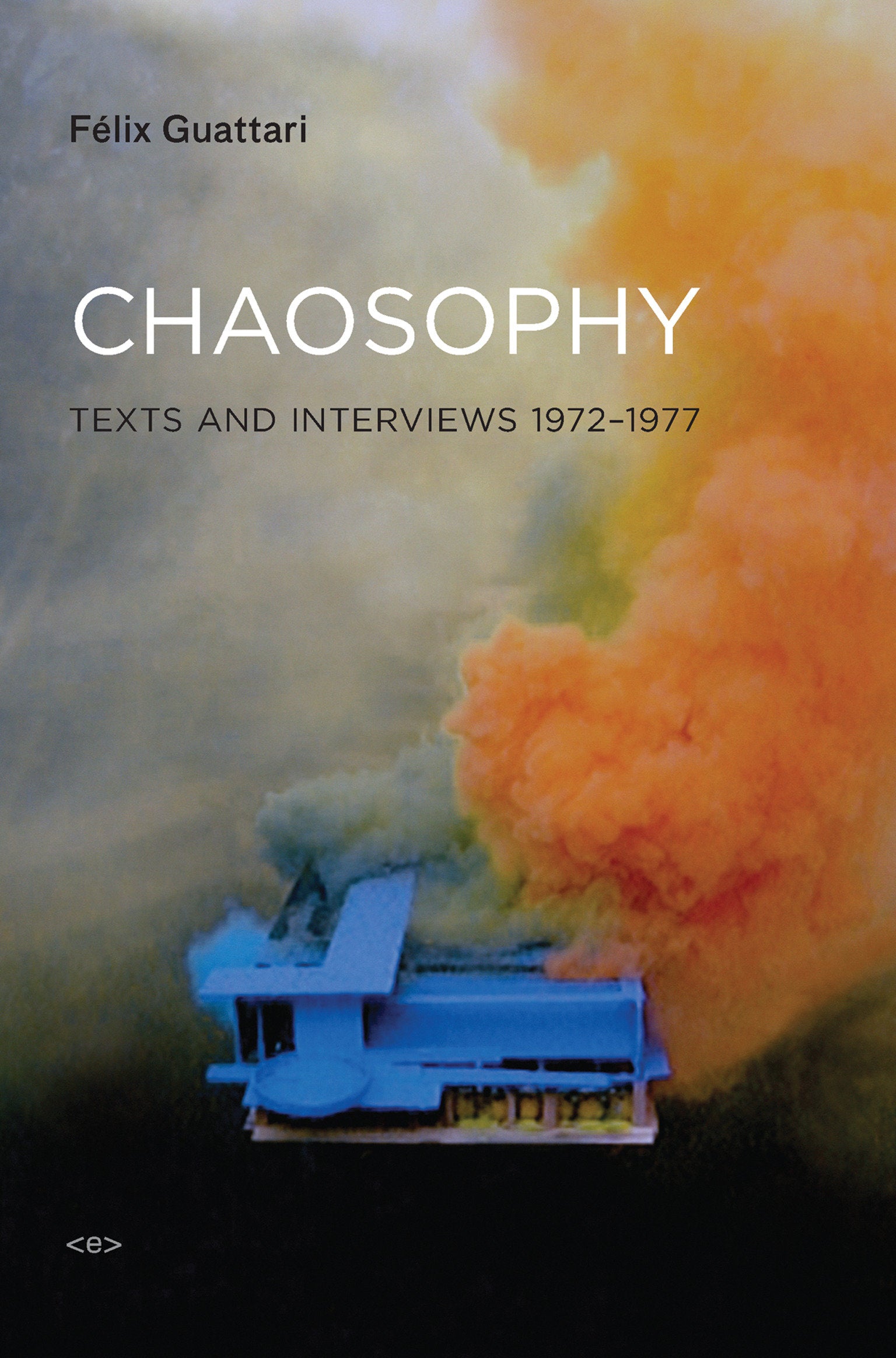 Chaosophy, new edition - Texts and Interviews 1972-1977 (Semiotext(e) / Foreign Agents)