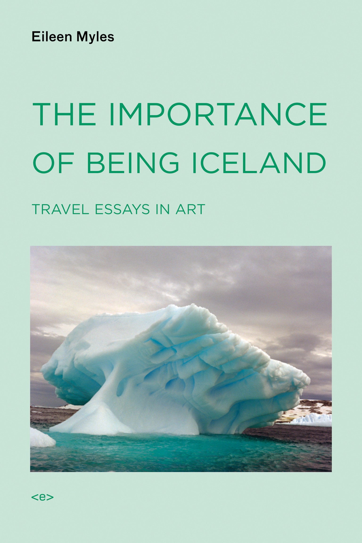 The Importance of Being Iceland - Travel Essays in Art (Semiotext(e) / Active Agents)