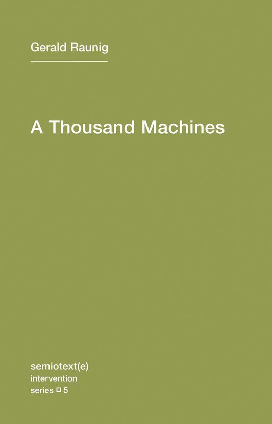 A Thousand Machines - A Concise Philosophy of the Machine as Social Movement (Semiotext(e) / Intervention Series) (Book:5)
