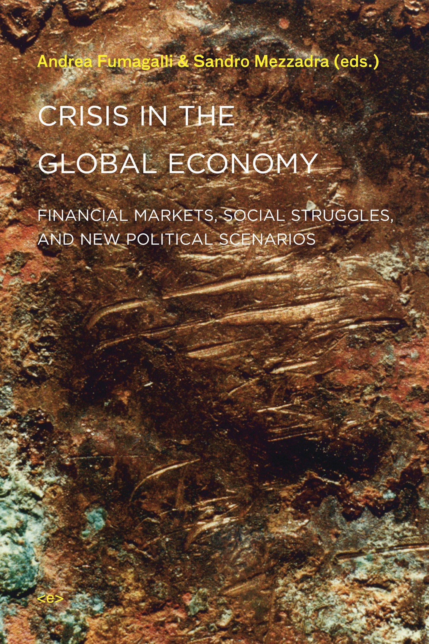 Crisis in the Global Economy - Financial Markets, Social Struggles, and New Political Scenarios (Semiotext(e) / Active Agents)