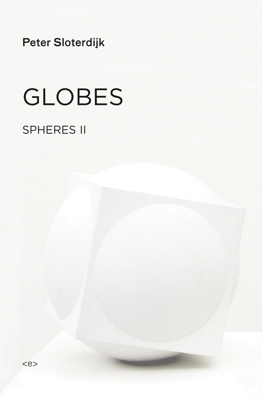 Globes - Spheres Volume II: Macrospherology (Semiotext(e) / Foreign Agents)