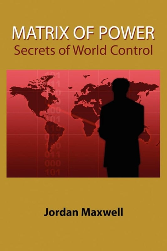 Matrix of Power:How the World Has Been Controlled By Powerful People Without Your Knowledge by Jordan Maxwell
