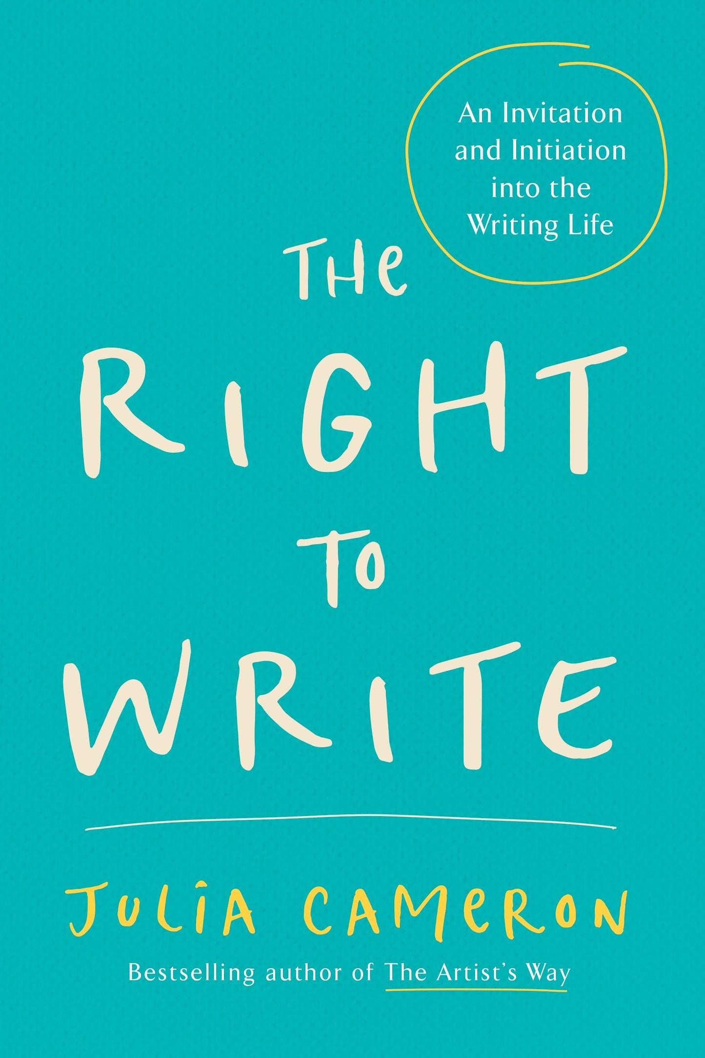 The Right to Write - An Invitation and Initiation into the Writing Life (Artist's Way)
