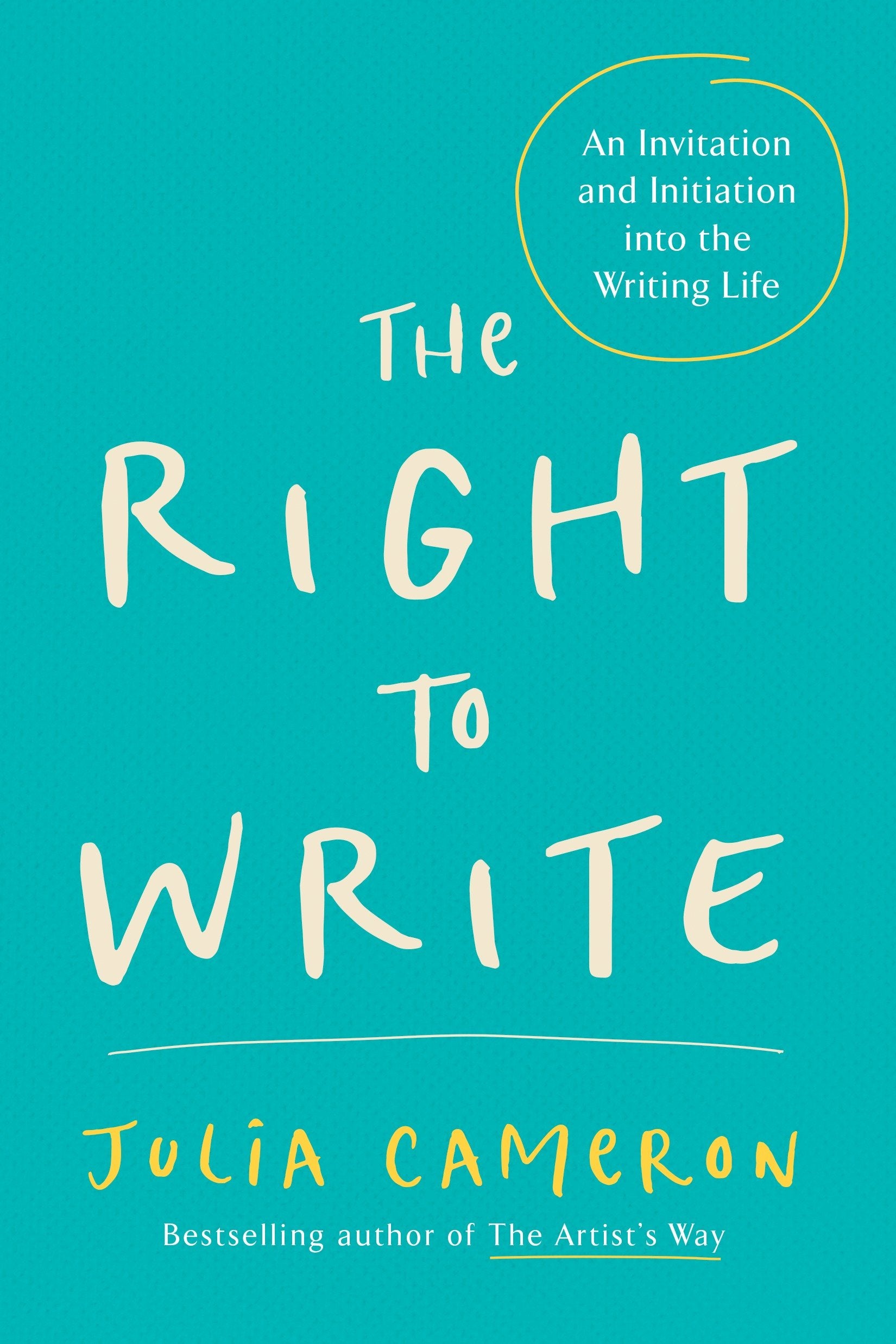 The Right to Write - An Invitation and Initiation into the Writing Life (Artist's Way)