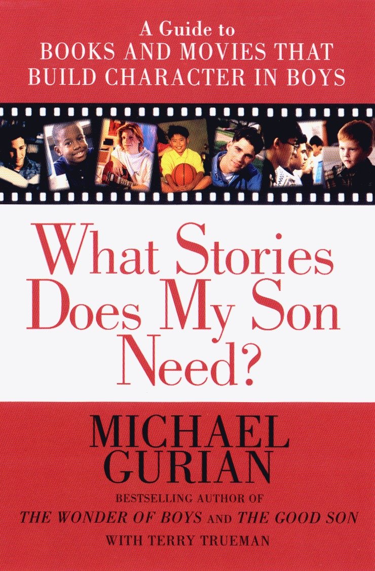 What Stories Does My Son Need? - A Guide to Books and Movies That Build Character in Boys