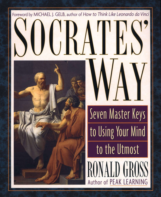 Socrates' Way - Seven Keys to Using Your Mind to the Utmost
