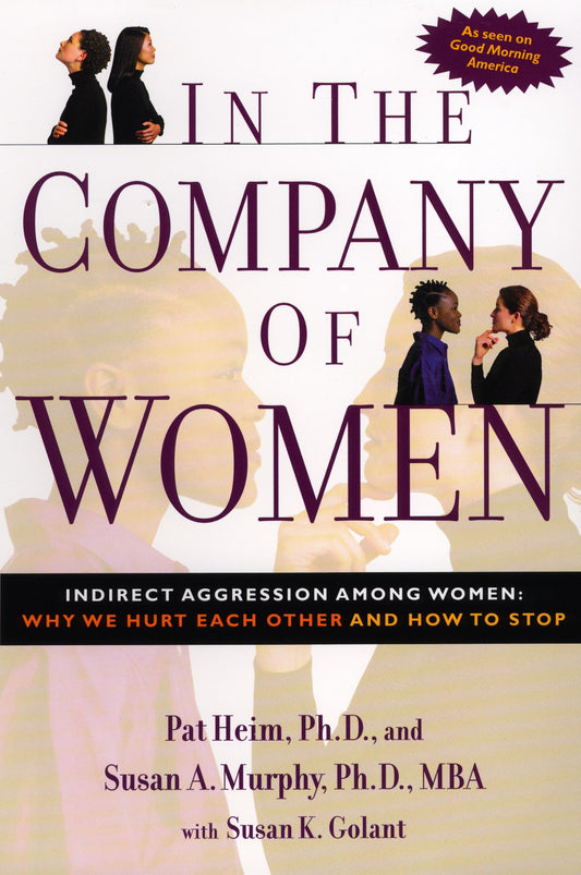 In the Company of Women - Indirect Aggression Among Women:  Why We Hurt Each Other and How to Stop