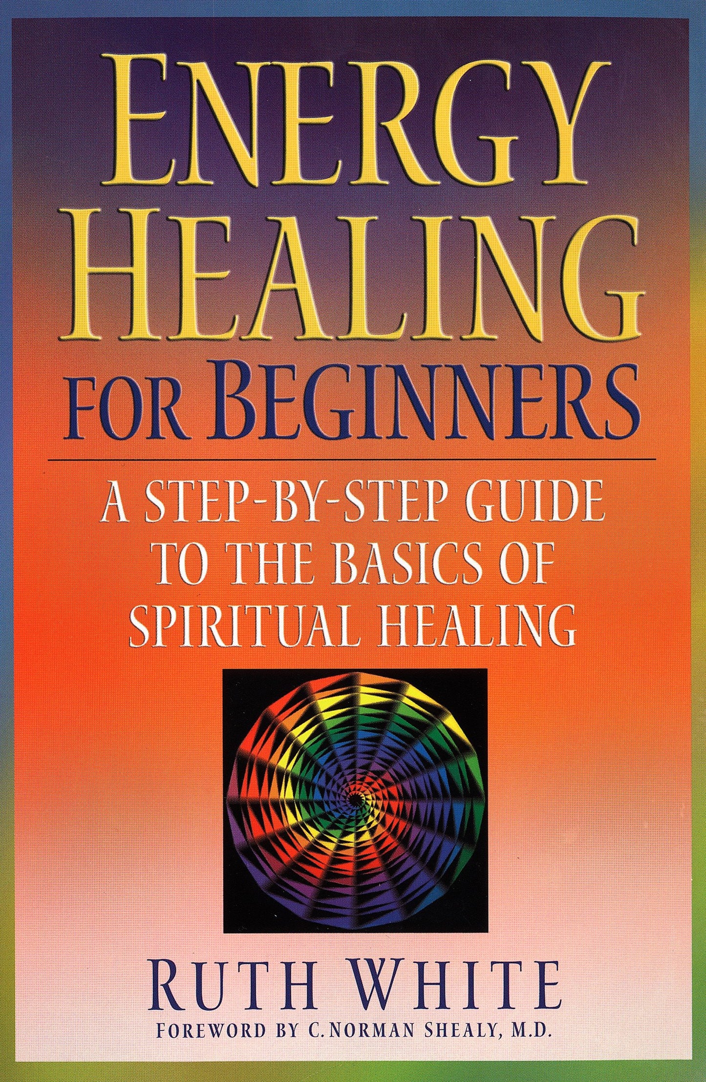 Energy Healing for Beginners - A Step-by-Step Guide to the Basics of Spiritual Healing