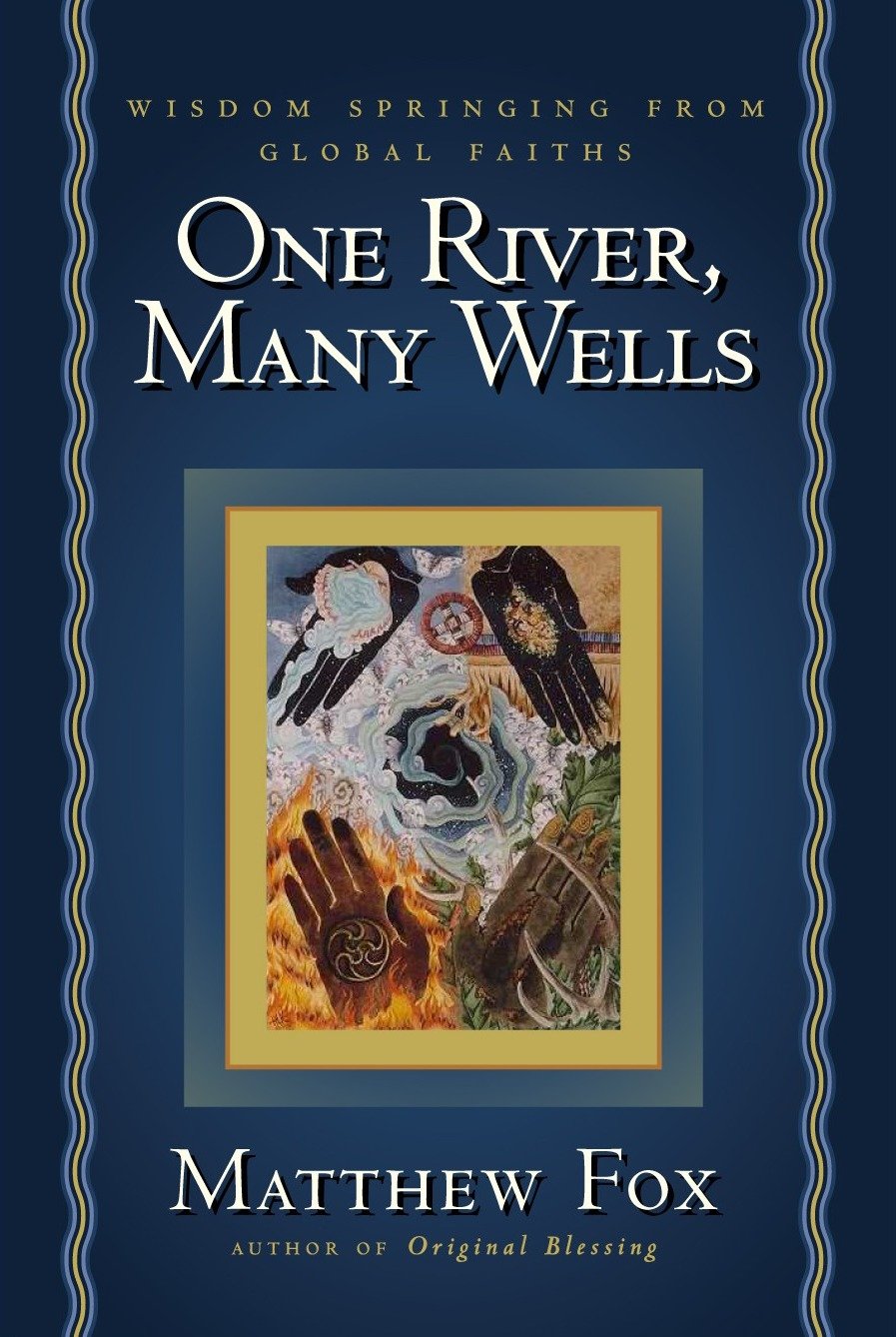 One River, Many Wells - Wisdom Springing from Global Faiths