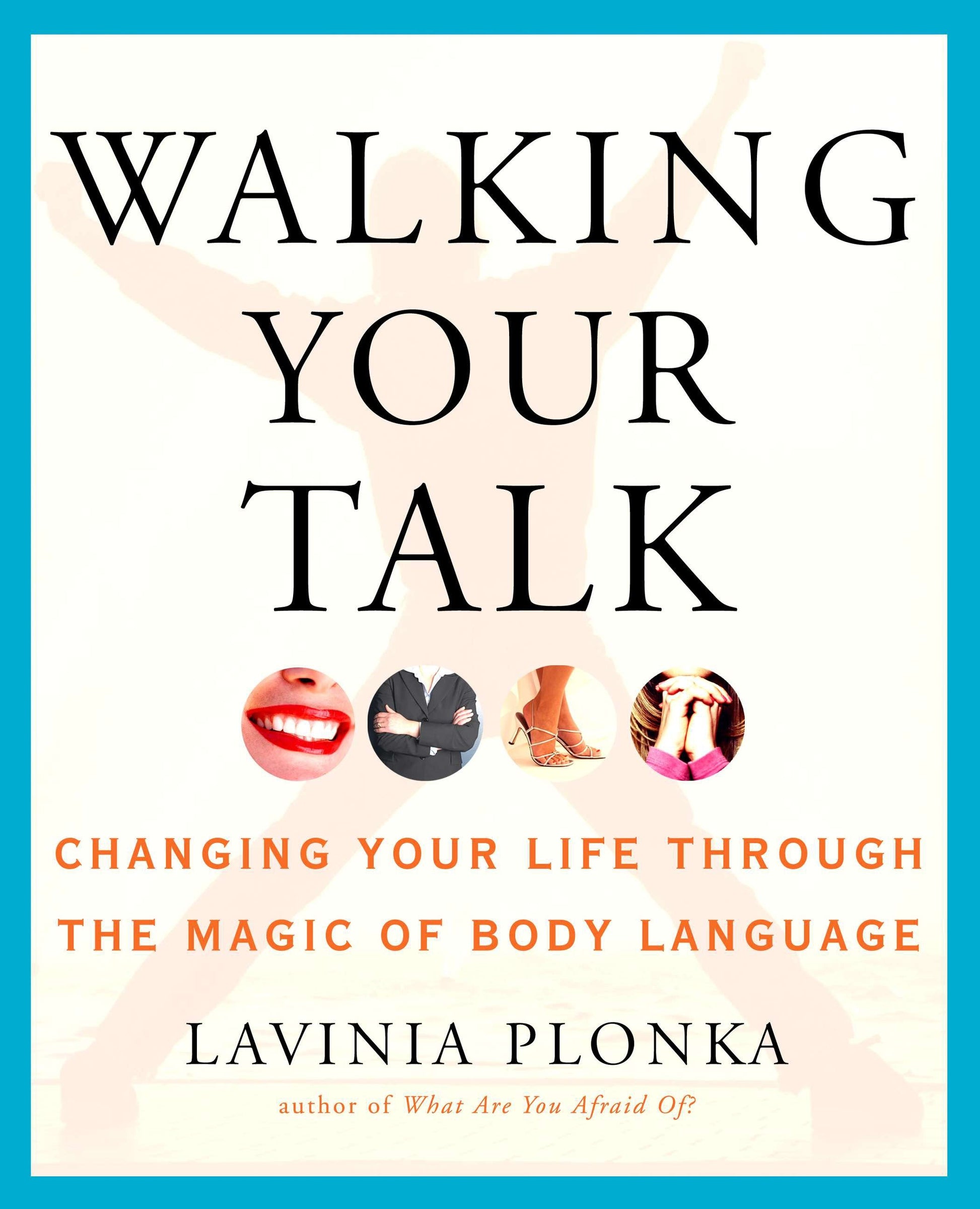 Walking Your Talk - Changing Your Life Through the Magic of Body Language