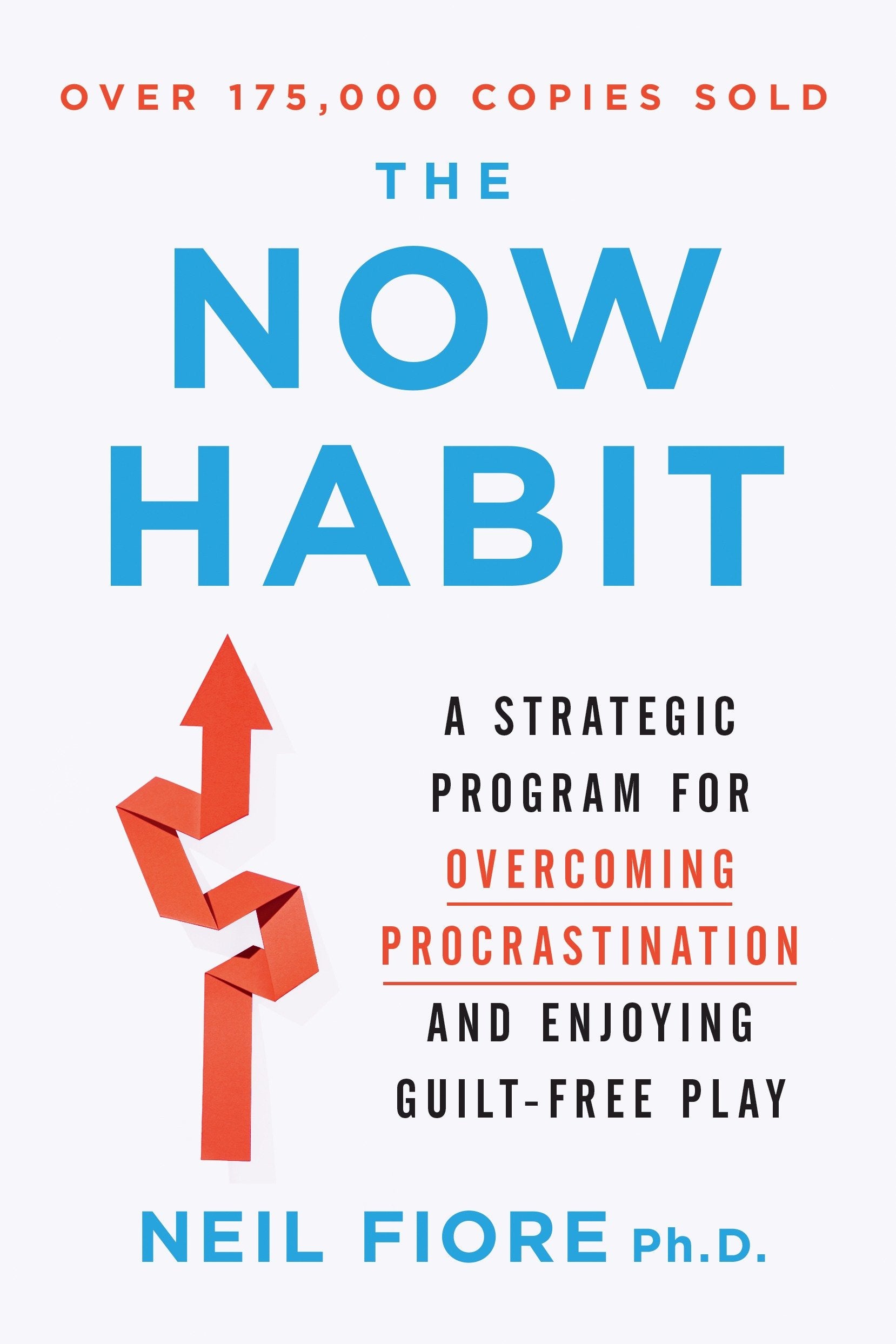 The Now Habit - A Strategic Program for Overcoming Procrastination and Enjoying Guilt-Free Play