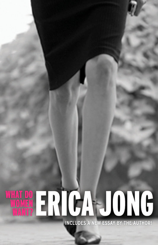 What Do Women Want? - Essays by Erica Jong