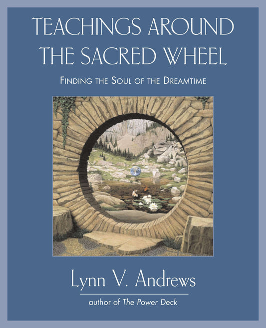 Teachings Around the Sacred Wheel - Finding the Soul of the Dreamtime