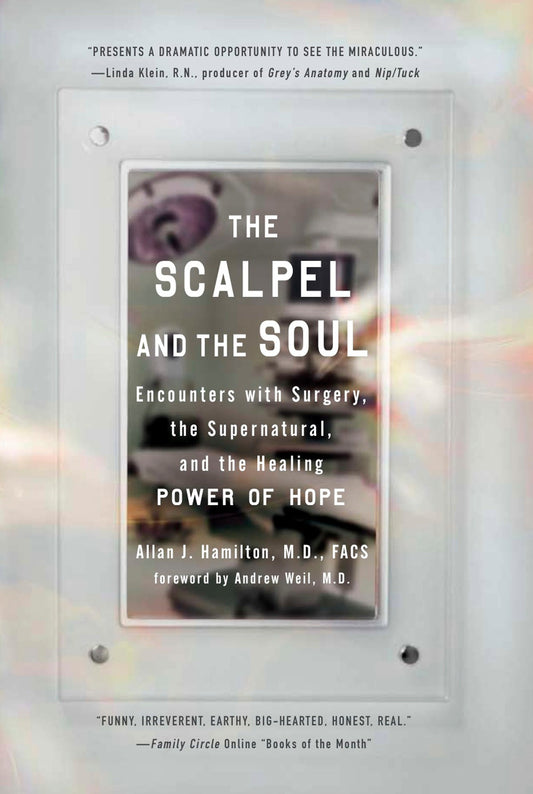 The Scalpel and the Soul - Encounters with Surgery, the Supernatural, and the Healing Power of Hope