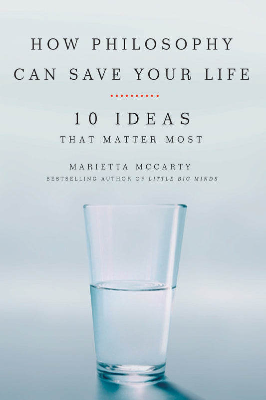How Philosophy Can Save Your Life - 10 Ideas That Matter Most