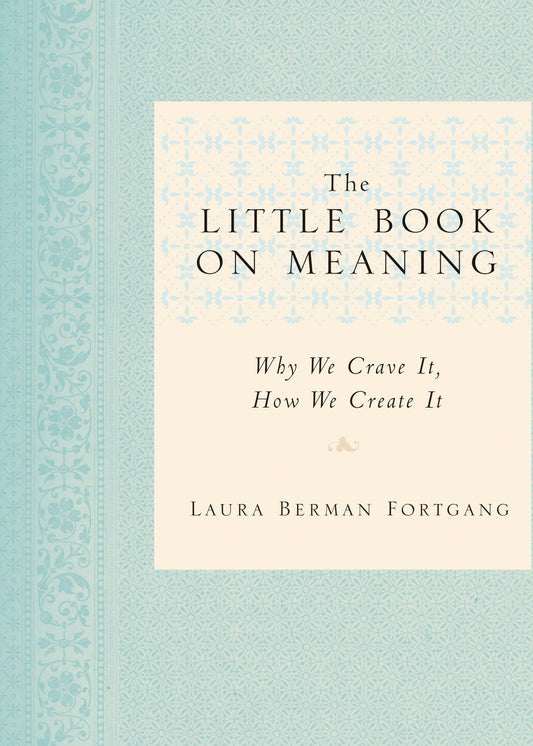 The Little Book on Meaning - Why We Crave It, How We Create It