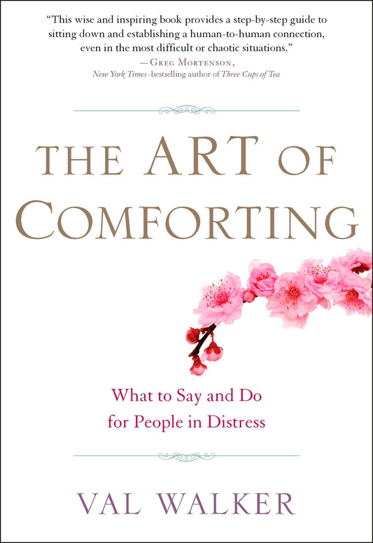 The Art of Comforting - What to Say and Do for People in Distress